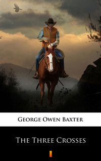 The Three Crosses - George Owen Baxter - ebook