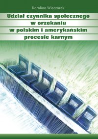 Udział czynnika społecznego w orzekaniu w polskim i amerykańskim procesie karnym - Karolina Wieczorek - ebook
