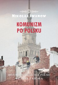 Komunizm po polsku - Nikołaj Iwanow - ebook
