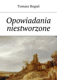 Opowiadania niestworzone - Tomasz Boguń - ebook