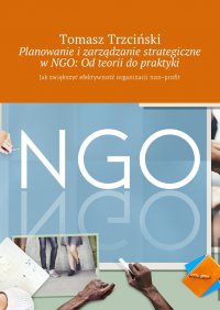 Planowanie i zarządzanie strategiczne w NGO: Od teorii do praktyki - Tomasz Trzciński - ebook