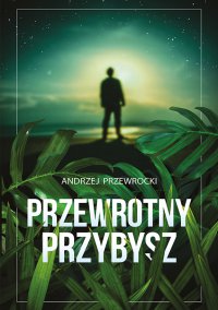 Przewrotny przybysz - Andrzej Przewrocki - ebook