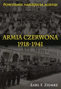 Armia Czerwona 1918-1941. Powstanie narzędzia agresji - Earl. F. Ziemke - ebook