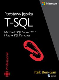 Podstawy języka T-SQL Microsoft SQL Server 2016 i Azure SQL Database - Itzik Ben-Gan - ebook