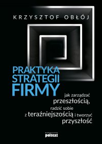 Praktyka strategii firmy - Krzysztof Obłój - ebook