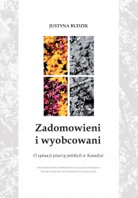 Zadomowieni i wyobcowani.  O sytuacji pisarzy polskich w Kanadzie - Justyna Budzik - ebook