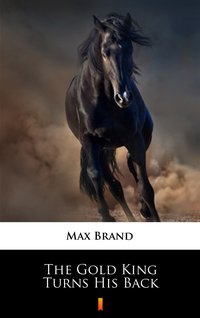 The Gold King Turns His Back - Max Brand - ebook