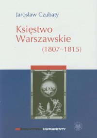 Księstwo Warszawskie (1807-1815) - Jarosław Czubaty - ebook