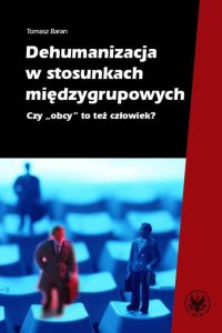 Dehumanizacja w stosunkach międzygrupowych - Tomasz Baran - ebook