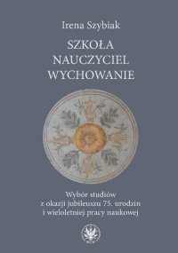 Szkoła − nauczyciel − wycho﻿﻿﻿﻿﻿﻿wanie - Irena Szybiak - ebook