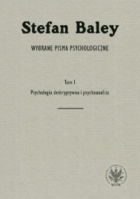 Wybrane pisma psychologiczne. Tom I. Psychologia deskryptywna i psychoanaliza - Stefan Baley - ebook