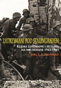 Zatrzymani pod Stalingradem. Klęska Luftwaffe i Hitlera na wschodzie 1942-1943 - Joel S.A. Hayward - ebook
