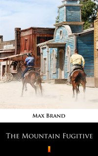 The Mountain Fugitive - Max Brand - ebook