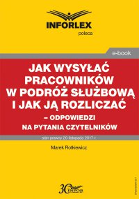Jak wysyłać pracowników w podróż służbową i jak ją rozliczać – odpowiedzi na pytania Czytelników - Marek Rotkiewicz - ebook