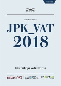 JPK_VAT 2018. Instrukcja wdrożenia - Opracowanie zbiorowe - ebook