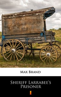 Sheriff Larrabee’s Prisoner - Max Brand - ebook