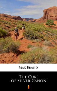 The Cure of Silver Cañon - Max Brand - ebook