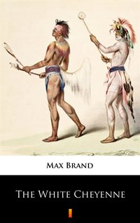 The White Cheyenne - Max Brand - ebook