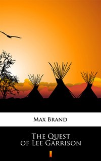 The Quest of Lee Garrison - Max Brand - ebook