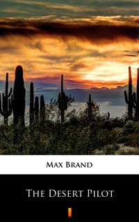 The Desert Pilot - Max Brand - ebook
