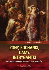 Żony, kochanki, damy, intrygantki - Andrzej Zieliński - ebook