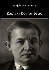 Zapiski Korfantego - Wojciech Korfanty - ebook