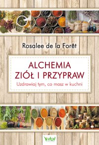 Alchemia ziół i przypraw. - Rosalee de la Foret - ebook