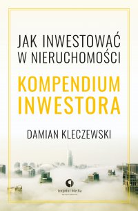 Kompendium inwestora. Jak inwestować w nieruchomości - Damian Kleczewski - ebook