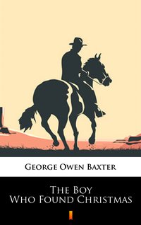 The Boy Who Found Christmas - George Owen Baxter - ebook