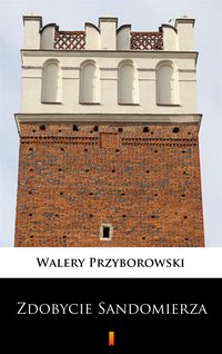 Zdobycie Sandomierza - Walery Przyborowski - ebook