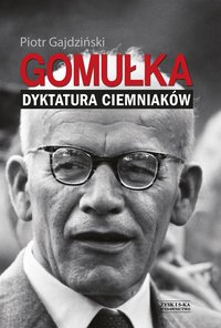 Gomułka. Dyktatura ciemniaków - Piotr Gajdziński - ebook
