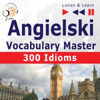 Angielski Vocabulary Master. 300 Idioms - Dorota Guzik - audiobook