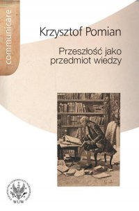 Przeszłość jako przedmiot wiedzy - Krzysztof Pomian - ebook
