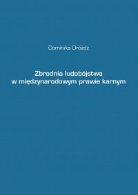Zbrodnia ludobójstwa w międzynarodowym prawie karnym - dr Dominika Dróżdż - ebook