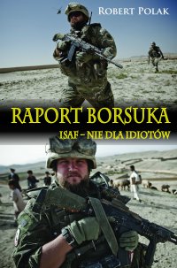 Raport Borsuka. ISAF nie dla Idiotów - Robert Polak - ebook