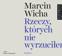 Rzeczy, których nie wyrzuciłem - Marcin Wicha - audiobook