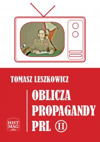 Oblicza propagandy PRL. Część II - Tomasz Leszkowicz - ebook