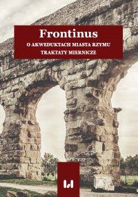 Frontinus. O akweduktach miasta Rzymu. Traktaty miernicze - Anna Pikulska-Radomska - ebook