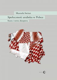Społeczność arabska w Polsce. Stara i nowa diaspora - Mustafa Switat - ebook