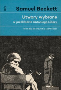 Utwory wybrane w przekładzie Antoniego Libery. Dramaty, słuchowiska, scenariusze - Samuel Beckett - ebook