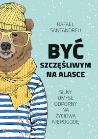 Być szczęśliwym na Alasce - Rafael Santandreu - ebook
