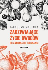 Zadziwiające życie owoców . Od ananasa do truskawki - Jarosław Molenda - ebook