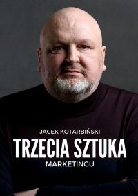 Trzecia Sztuka Marketingu - Jacek Kotarbiński - ebook