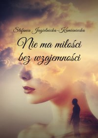 Nie ma miłości bez wzajemności - Stefania Jagielnicka-Kamieniecka - ebook