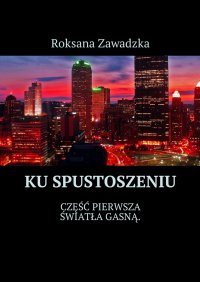 Ku spustoszeniu. Część 1. Światła gasną - Roksana Zawadzka - ebook