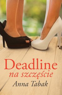 Deadline na szczęście - Anna Tabak - ebook