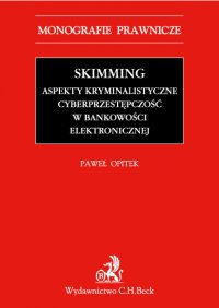 Skimming – aspekty kryminalistyczne. Cyberprzestępczość w bankowości elektronicznej - Paweł Opitek - ebook