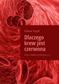 Dlaczego krew jest czerwona - Liliana Trzpil - ebook