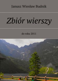 Zbiór wierszy do roku 2011 - Janusz Budnik - ebook