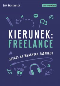 Kierunek: freelance. Sukces na własnych zasadach - Ewa Brzozowska - ebook
